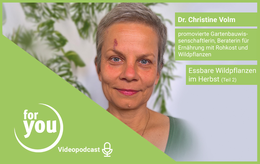 for you Videopodcast: Essbare Wildpflanzen im Herbst Teil 2 mit Dr. Christine Volm